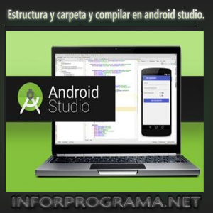 Estructura y carpeta y compilar en android studio